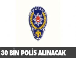 Emniyet'e 30 bin memur alınacak